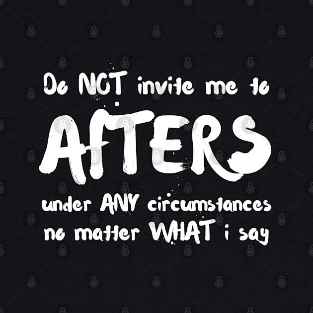 Do Not Invite Me To Afters Under Any Circumstances No Matter What I Say by la chataigne qui vole ⭐⭐⭐⭐⭐